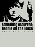 Something Occurred; Bennie on the Loose - John Robbins